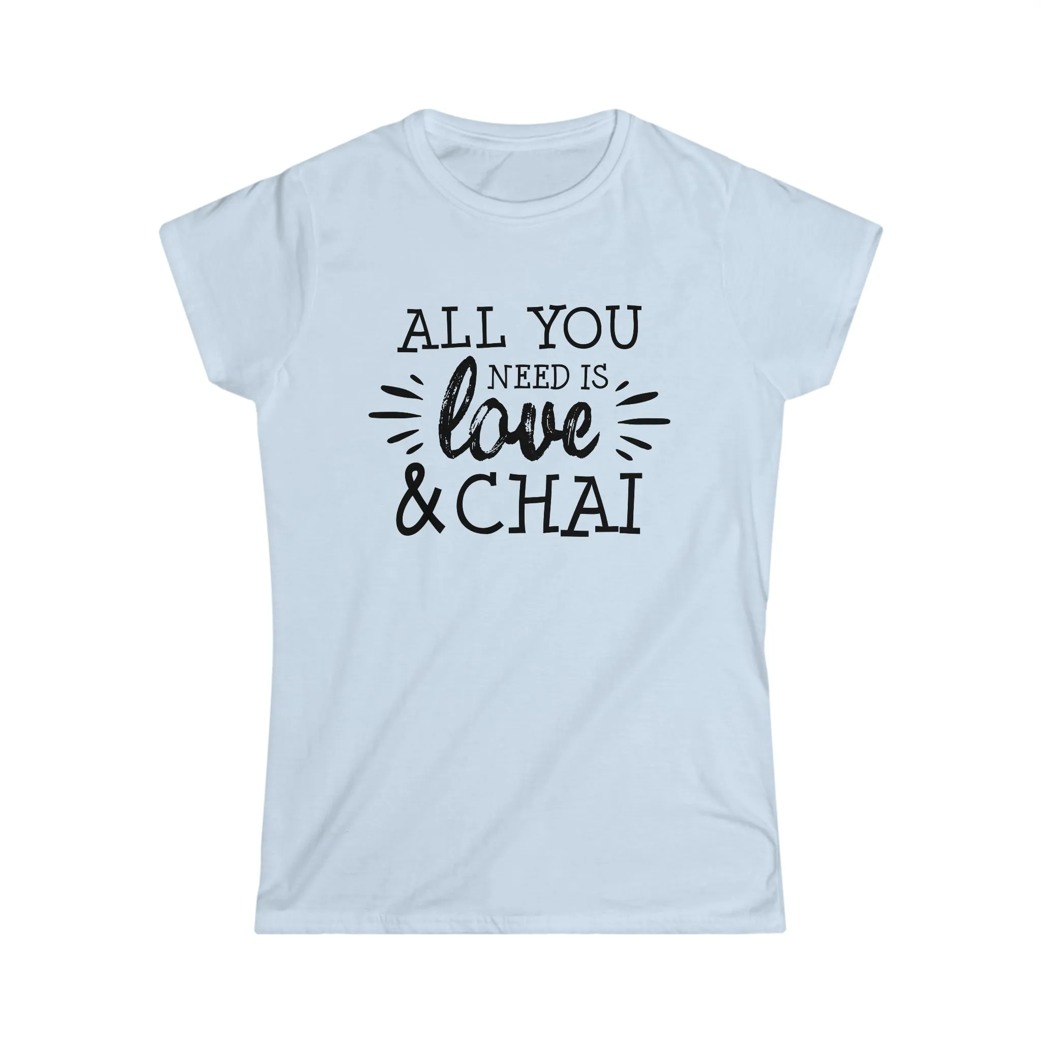 All You Need Is Love Chai Lover Shirt | Chai Love Gifts | Women's Soft Style Tee
